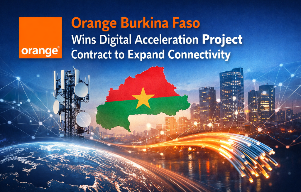 Orange Burkina Faso Wins Digital Acceleration Project Contract to Expand...